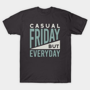 Casual Friday But Everyday T-Shirt